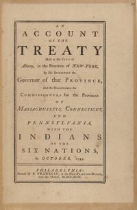 Account of Treaty of Massachusetts, Connecticut & Pennsylvania with the Indians of the  Six Nations, October 1745