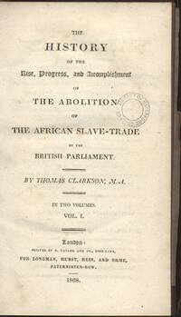 The History of the Rise, Progress, and Accomplishment of the Abolition of the African Slave-Trade by the British Parliament