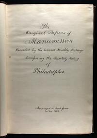 The Original Papers of Manumission by the Monthly Meetings Composing the Quarterly Meeting of Philadelphia