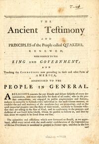 The ancient testimony and principles of the people called Quakers, renewed, with respect to the King and Government; and touching the commotions now prevailing in these and other parts of America : addressed to the people in general