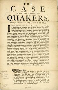 The case of the people commonly called Quakers, relating to oathes and swearing, humbly offered : It is not unknown to this nation, that ever since we were a people, it has been our principle not to swear ...  Wherefore our request is, That in all cases w