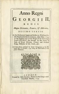 Anno regni Georgii II. regis Magnæ Brittaniæ, Franciæ, & Hiberniæ, decimo tertio: At the Parliament begun and holden at Westminster, the fourteenth day of January, anno Dom. 1734. In the eighth year of the reign of Our Sovereign Lord George the Second ...