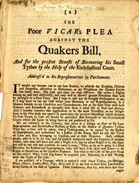 The poor vicar's plea against the Quakers Bill, and for the present benefit of recovering his small tythes by the help of the Ecclesiastical Court : Addressed to his representatives in Parliament.