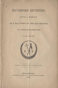 Haverford revisited: being a memento of a day spent on the old grounds by a number of the former pupils, 12 mo. 29th, 1846