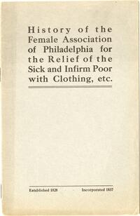 History of the Female Association of Philadelphia for the Relief of the Sick and Infirm Poor