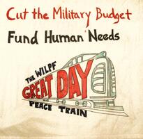 Cut the Military Budget.  Fund Human Needs.  The WILPF Great Day Peace Train.