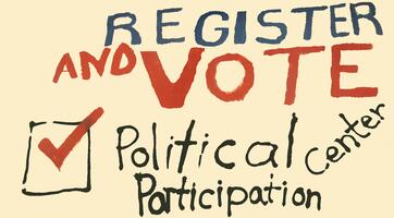 Register and Vote.  Political Center Participation.