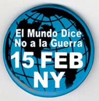 El Mundo Dice No a la Guerra. 15 Feb. NY.