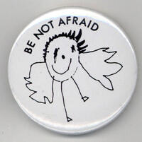 Be not afraid.